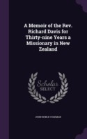 Memoir of the REV. Richard Davis for Thirty-Nine Years a Missionary in New Zealand