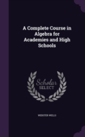 Complete Course in Algebra for Academies and High Schools