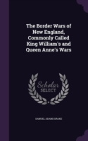 Border Wars of New England, Commonly Called King William's and Queen Anne's Wars