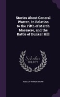 Stories about General Warren, in Relation to the Fifth of March Massacre, and the Battle of Bunker Hill