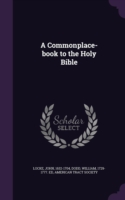 Commonplace-Book to the Holy Bible