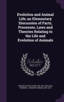 Evolution and Animal Life; An Elementary Discussion of Facts, Processes, Laws and Theories Relating to the Life and Evolution of Animals