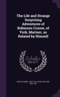 Life and Strange Surprising Adventures of Robinson Crusoe, of York, Mariner, as Related by Himself