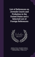 List of References on Juvenile Courts and Probation in the United States and a Selected List of Foreign References