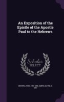 Exposition of the Epistle of the Apostle Paul to the Hebrews