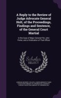 Reply to the Review of Judge Advocate General Holt, of the Proceedings, Findings and Sentence, of the General Court Martial