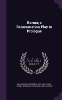 Karma; A Reincarnation Play in Prologue