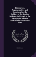 Discourses, Argumentative and Devotional on the Subject of the Jewish Religion, Delivered at the Synagogue Mikveh Israel in the Years 5590-5597