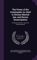 Power of the Commander-In-Chief to Declare Martial Law, and Decree Emancipation