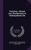 Princeton--Old and New. Recollections of Undergraduate Life