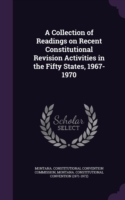 Collection of Readings on Recent Constitutional Revision Activities in the Fifty States, 1967-1970