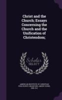 Christ and the Church; Essays Concerning the Church and the Unification of Christendom;