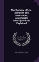 Doctrine of Life-Annuities and Assurances, Analytically Investigated and Explained
