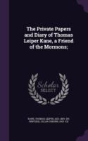 Private Papers and Diary of Thomas Leiper Kane, a Friend of the Mormons;