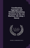 Coordinating Aggregate and Detailed Scheduling Decisions in the One Machine Job-Shop; I-Theory