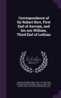 Correspondence of Sir Robert Kerr, First Earl of Ancram, and His Son William, Third Earl of Lothian