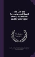 Life and Adventures of David Lewis, the Robber and Counterfeiter