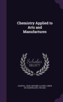 Chemistry Applied to Arts and Manufactures
