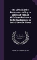 Jewish Law of Divorce According to Bible and Talmud with Some Reference to Its Development in Post-Talmudie Times