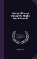 History of Europe During the Middle Ages Volume III