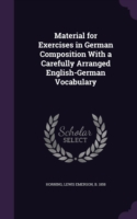 Material for Exercises in German Composition with a Carefully Arranged English-German Vocabulary