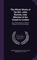 Whole Works of the REV. John Hurrion, Late Minister of the Gospel in London