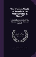 Western World; Or, Travels in the United States in 1846-47