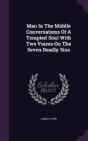 Man in the Middle Conversations of a Tempted Soul with Two Voices on the Seven Deadly Sins