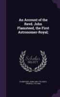 Account of the Revd. John Flamsteed, the First Astronomer-Royal;