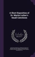 Short Exposition of Dr. Martin Luther's Small Catechism
