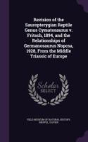 Revision of the Sauropterygian Reptile Genus Cymatosaurus V. Fritsch, 1894, and the Relationships of Germanosaurus Nopcsa, 1928, from the Middle Triassic of Europe