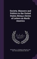 Society, Manners and Politics in the United States; Being a Series of Letters on North America