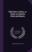 Wild Life in China, Or, Chats on Chinese Birds and Beasts