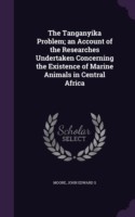 Tanganyika Problem; An Account of the Researches Undertaken Concerning the Existence of Marine Animals in Central Africa