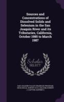 Sources and Concentrations of Dissolved Solids and Selenium in the San Joaquin River and Its Tributaries, California, October 1985 to March 1987