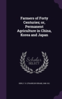 Farmers of Forty Centuries; Or, Permanent Agriculture in China, Korea and Japan