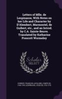 Letters of Mlle. de Lespinasse, with Notes on Her Life and Character by D'Alembert, Marmontel, de Guibert, Etc., and an Introd. by C.A. Sainte-Beuve. Translated by Katharine Prescott Wormeley