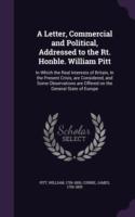 Letter, Commercial and Political, Addressed to the Rt. Honble. William Pitt