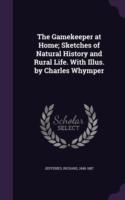 Gamekeeper at Home; Sketches of Natural History and Rural Life. with Illus. by Charles Whymper