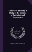 Control of Heredity; A Study of the Genesis of Evolution and Degeneracy