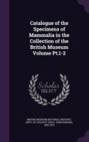Catalogue of the Specimens of Mammalia in the Collection of the British Museum Volume PT.1-2
