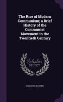 Rise of Modern Communism; A Brief History of the Communist Movement in the Twentieth Century