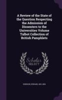 Review of the State of the Question Respecting the Admission of Dissenters to the Universities Volume Talbot Collection of British Pamphlets