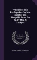 Volcanoes and Earthquakes. by MM. Zurcher and Margolle. from the Fr. by Mrs. N. Lockyer