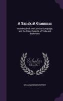 Sanskrit Grammar Including Both the Classical Language, and the Older Dialects, of Veda and Brahmana