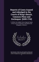 Reports of Cases Argued and Adjudged in the Courts of King's Bench, Common Pleas and Exchequer. [1695-1741]