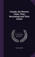 Canada, the Western Cities, Their Borrowings and Their Assets