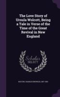 Love Story of Ursula Wolcott, Being a Tale in Verse of the Time of the Great Revival in New England