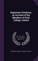 Registrum Orielense, an Account of the Members of Oriel College, Oxford