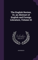 English Review, Or, an Abstract of English and Foreign Literature, Volume 22